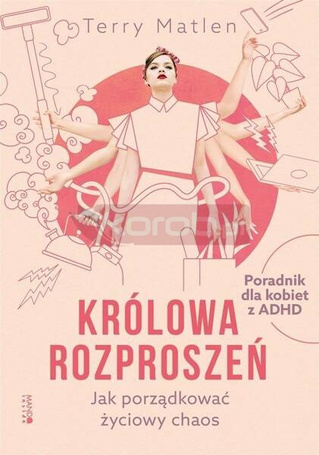 Królowa rozproszeń. Jak porządkować życiowy chaos