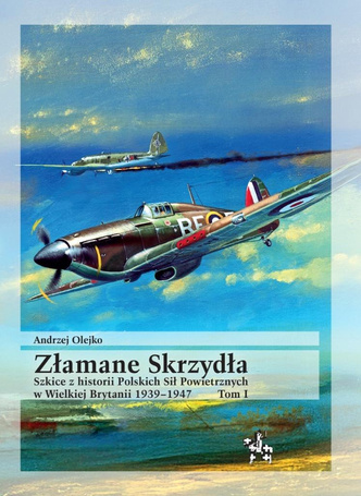 Złamane Skrzydła. Szkice z historii Polskich Sił..