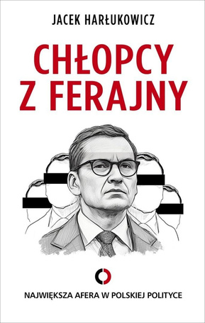 Chłopcy z ferajny. Największa afera w polityce ...