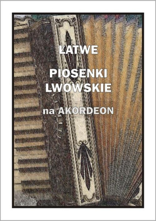 Łatwe Piosenki lwowskie na akordeon
