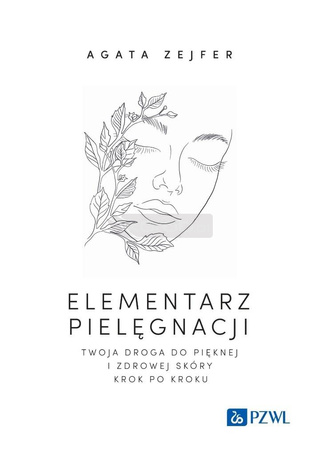 Elementarz pielęgnacji. Twoja droga do pięknej...