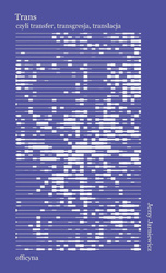 Trans: transfer, transgresja, translacja