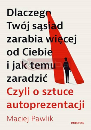 Dlaczego Twój sąsiad zarabia więcej od Ciebie i...
