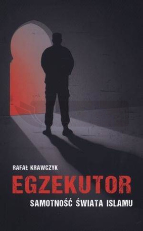 Egzekutor. Samotność świata islamu