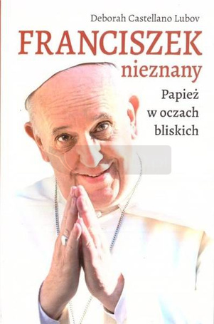 Franciszek nieznany. Papież w oczach bliskich