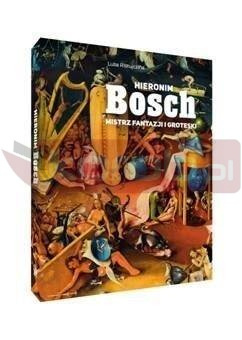 Hieronim Bosch. Mistrz fantazji i groteski