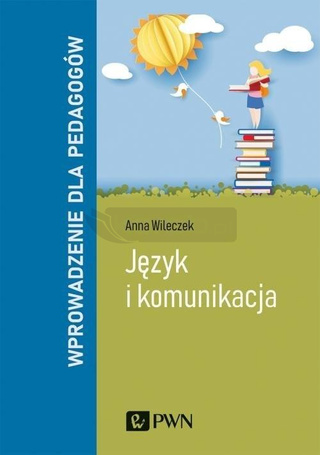 Język i komunikacja. Wprowadzenie dla pedagogów
