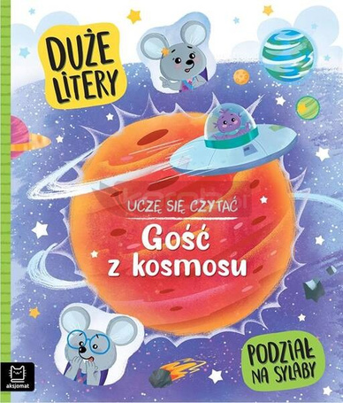 Uczę się czytać. Gość z kosmosu. Duże litery