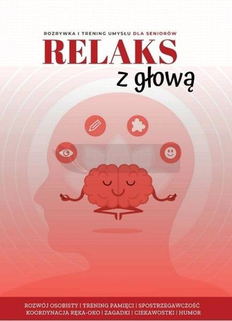 Relaks z głową. Rozrywka i trening umysłu dla...