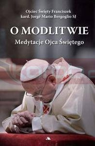 O modlitwie. Medytacje Ojca Św. Franciszka