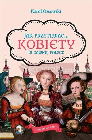 Jak przetrwać... Kobiety w dawnej Polsce