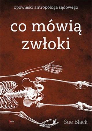Co mówią zwłoki. Opowieści antropologa sądowego
