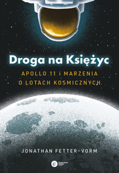 Droga na Księżyc. Apollo 11 i marzenia o lotach...