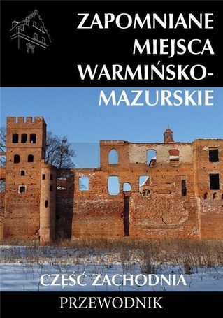 Zapomniane miejsca Warmińsko-mazurskie cz.zach.