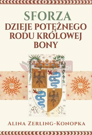 Sforza. Dzieje potężnego rodu królowej Bony