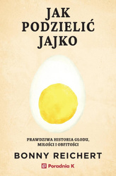 Jak podzielić jajko. Prawdziwa historia głodu...