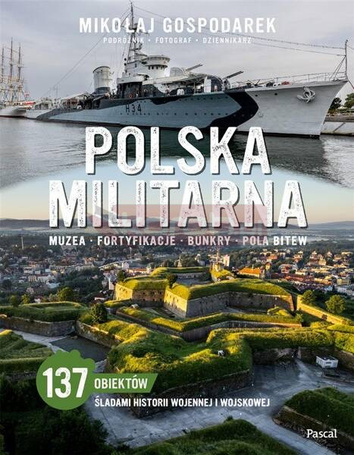 Polska militarna. Muzea, fortyfikacje, bunkry...