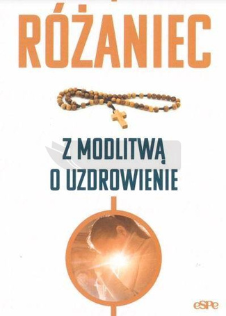 Różaniec. Modlitwa o uzdrowienie
