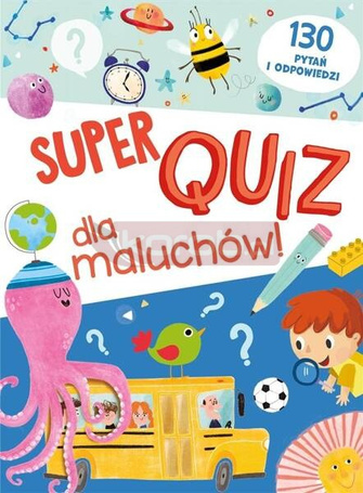 Super quiz dla maluchów. 130 pytań i odpowiedzi