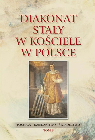 Diakonat stały w Kościele w Polsce T.6