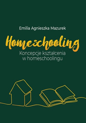 Homeschooling. Koncepcje kształcenia...