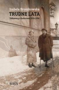 Trudne lata. Żółtowscy z Godurowa 1939-1956