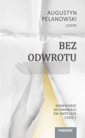 Bez odwrotu. Komentarze do Ewangelii św. Mateusza