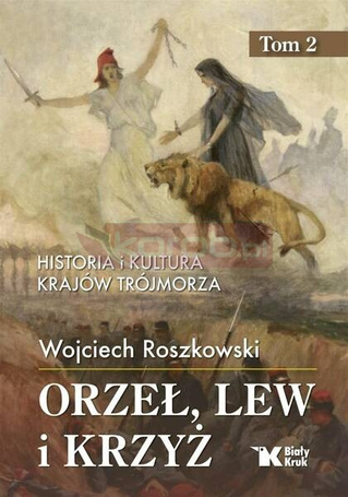 Historia i kultura krajów Trójmorza T.2 Orzeł, lew