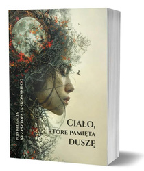 Ciało, które pamięta duszę