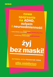Żyj bez maski! Nowe spojrzenie na ADHD, autyzm...