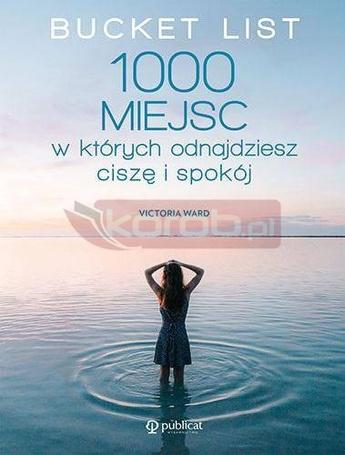 Bucket List. 1000 miejsc, w których odnajdziesz...