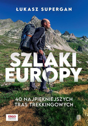 Szlaki Europy. 40 najpiękniejszych tras...