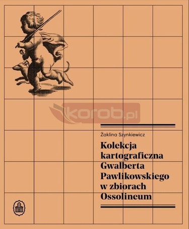 Kolekcja kartograficzna Gwalberta Pawlikowskiego..