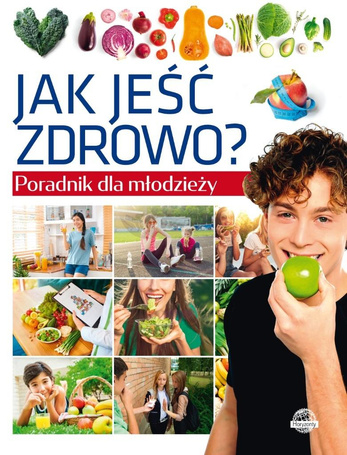 Poradnik dla młodzieży. Jak jeść zdrowo?