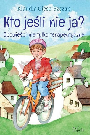Kto jeśli nie ja Opowieści nie tylko terapeutyczne