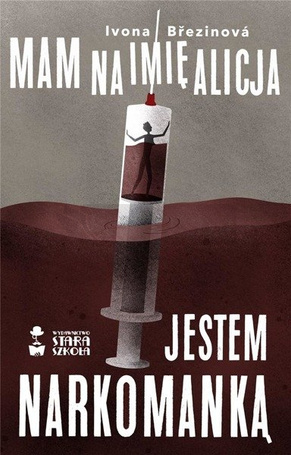 Mam na imię Alicja. Jestem narkomanką