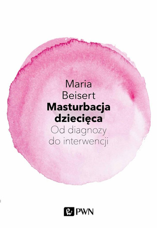 Masturbacja dziecięca. Od diagnozy do interwencji