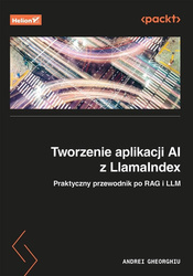 Tworzenie aplikacji AI z LlamaIndex. Praktyczny...