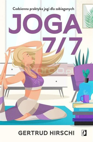 Joga 7/7. Codzienna praktyka jogi dla zabieganych