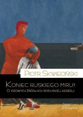 Koniec ruskiego miru? O ideowych źródłach...