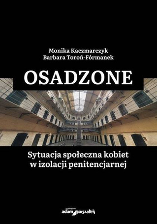 Osadzone. Sytuacja społeczna kobiet w izolacji...