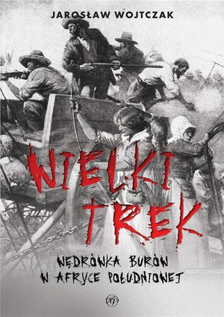 Wielki Trek. Wędrówka Burów w Afryce Południowej