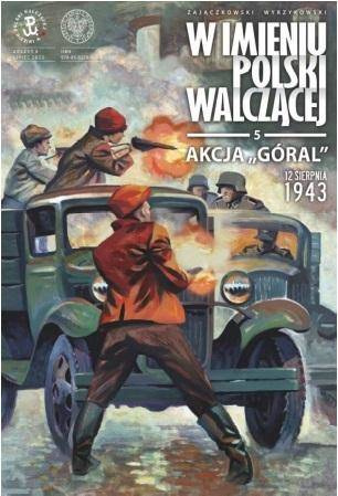 W imieniu Polski Walczącej T.5 Akcja Góral...