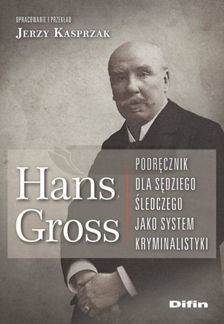 Hans Gross. Podręcznik dla sędziego śledczego