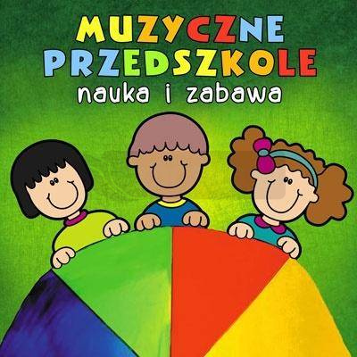 Muzyczne Przedszkole. Nauka i zabawa CD