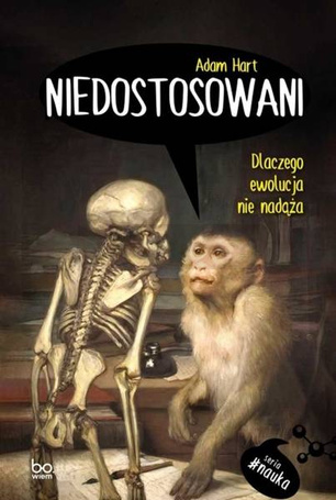 Niedostosowani. Dlaczego ewolucja nie nadąża