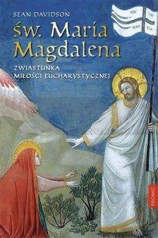 Św. Maria Magdalena. Zwiastunka miłości...