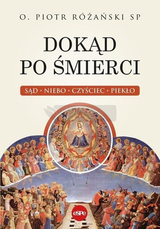 Dokąd po śmierci. Sąd, niebo, czyściec, piekło