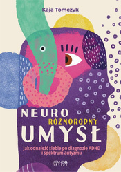 Neuroróżnorodny umysł. Jak odnaleźć siebie...