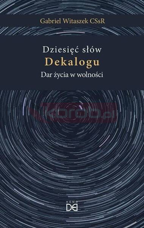 Dziesięć słów Dekalogu. Dar życia w wolności
